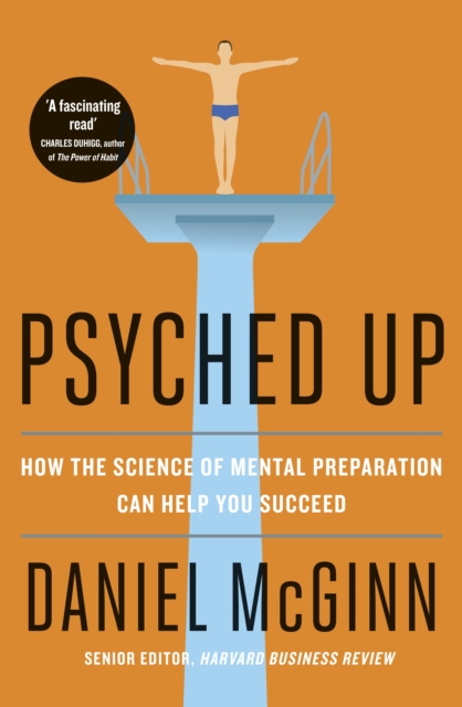 Psyched Up : How the Science of Mental Preparation Can Help You Succeed, Paperback / softback Book