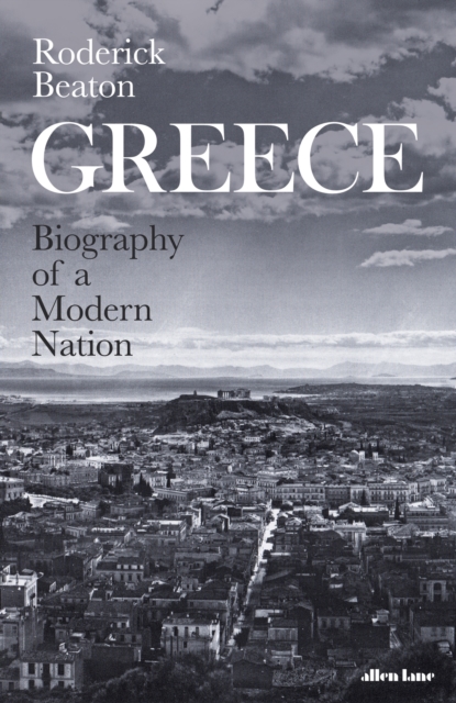 Greece : Biography of a Modern Nation, Hardback Book
