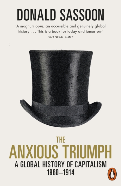 The Anxious Triumph : A Global History of Capitalism, 1860-1914, EPUB eBook
