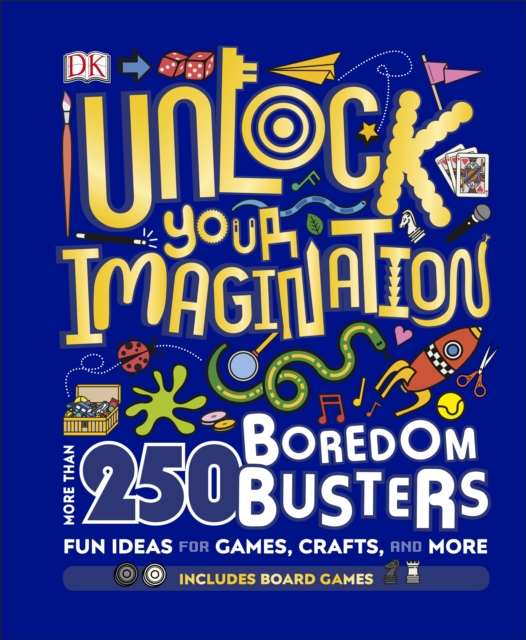 Unlock Your Imagination : 250 Boredom Busters - Fun Ideas for Games, Crafts, and Challenges, Hardback Book