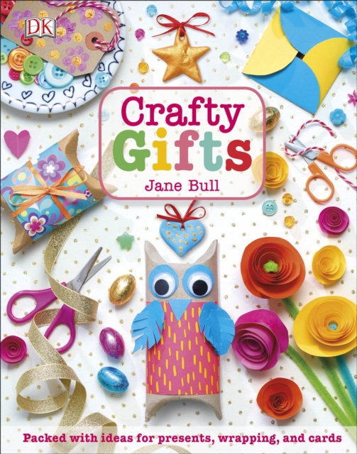 Crafty Gifts : Packed with Ideas for Presents, Wrapping, and Cards, EPUB eBook