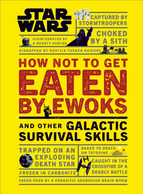 Star Wars How Not to Get Eaten by Ewoks and Other Galactic Survival Skills, Hardback Book