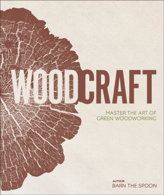 Wood Craft : Master the Art of Green Woodworking, Hardback Book