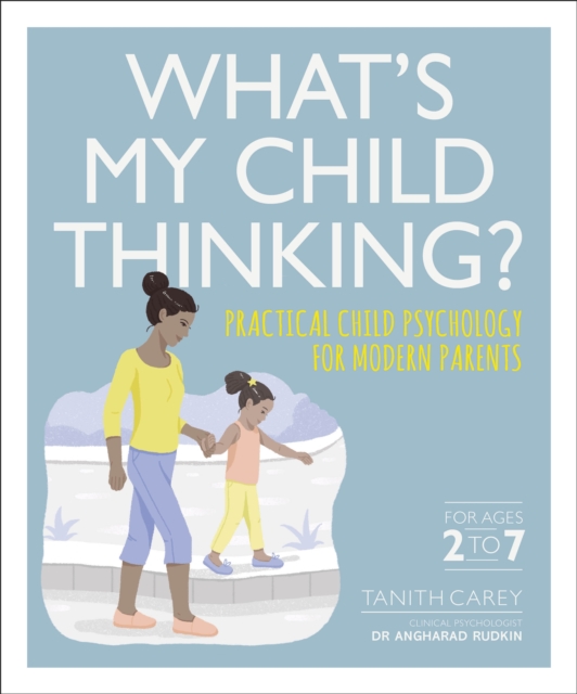 What's My Child Thinking? : Practical Child Psychology for Modern Parents, Paperback / softback Book