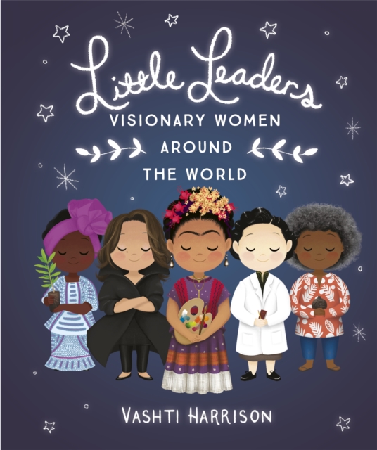 Little Leaders: Visionary Women Around the World, Hardback Book