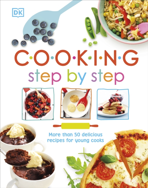 Cooking Step By Step : More than 50 Delicious Recipes for Young Cooks, EPUB eBook