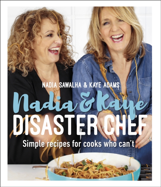 Nadia and Kaye Disaster Chef : Simple Recipes for Cooks Who Can't, EPUB eBook