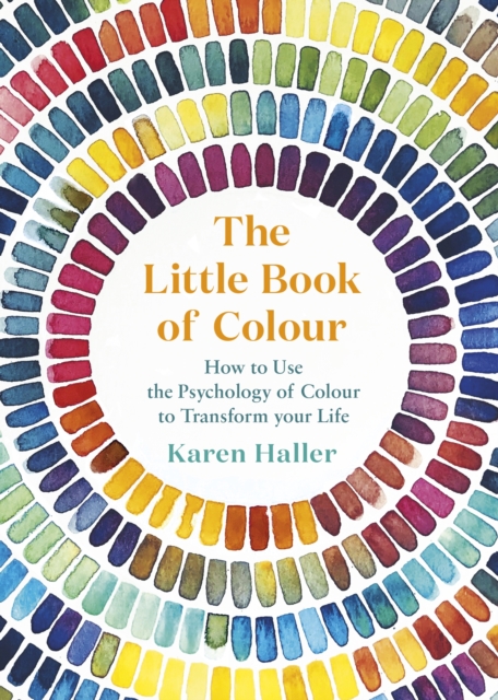 The Little Book of Colour : How to Use the Psychology of Colour to Transform Your Life, Hardback Book