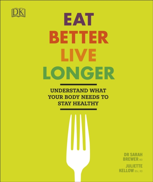 Eat Better, Live Longer : Understand What Your Body Needs to Stay Healthy, EPUB eBook