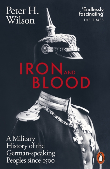Iron and Blood : A Military History of the German-speaking Peoples Since 1500, EPUB eBook