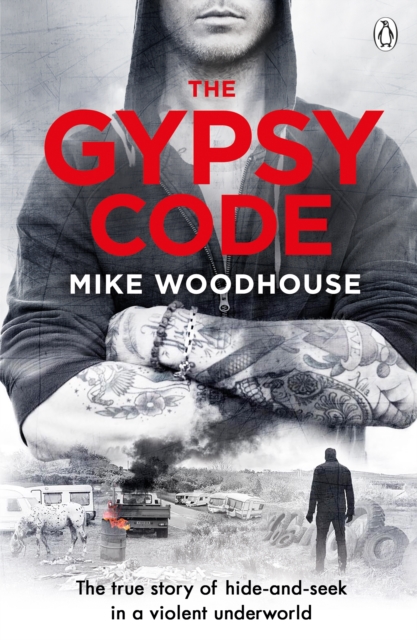 The Gypsy Code : The true story of hide-and-seek in a violent underworld, EPUB eBook