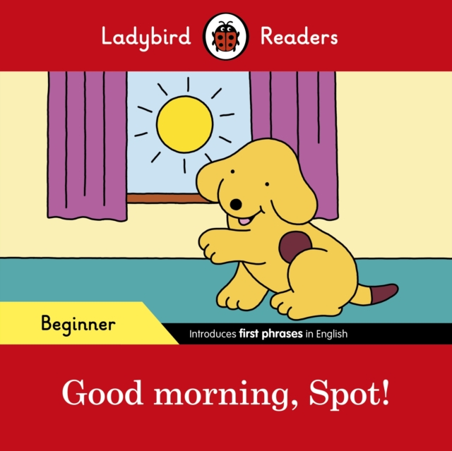 Ladybird Readers Beginner Level - Spot - Spot! (ELT Graded Reader), Paperback / softback Book