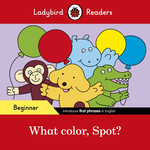 Ladybird Readers Beginner Level - Spot - What color, Spot? (ELT Graded Reader), Paperback / softback Book