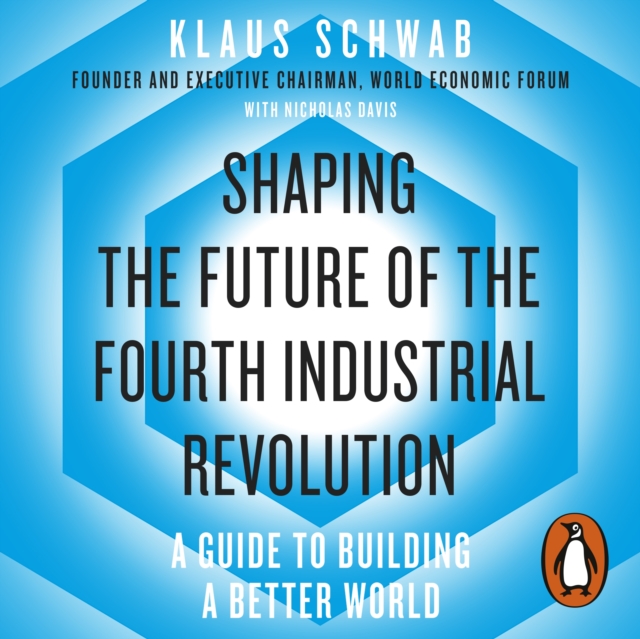 Shaping the Future of the Fourth Industrial Revolution : A guide to building a better world, eAudiobook MP3 eaudioBook