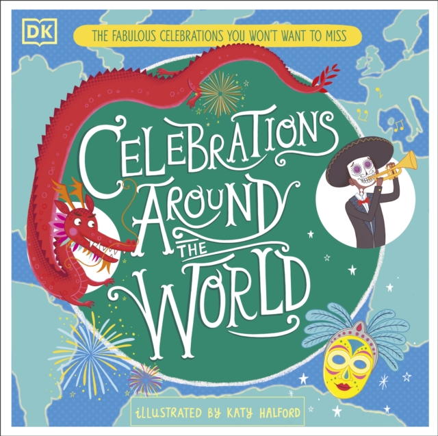 Celebrations Around the World : The Fabulous Celebrations you Won't Want to Miss, Hardback Book