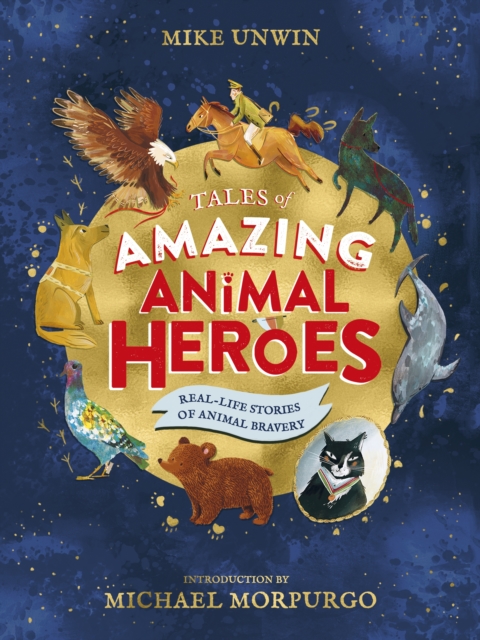 Tales of Amazing Animal Heroes : With an introduction from Michael Morpurgo, Hardback Book