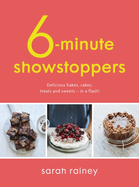 Six-Minute Showstoppers : Delicious bakes, cakes, treats and sweets - in a flash!, Paperback / softback Book