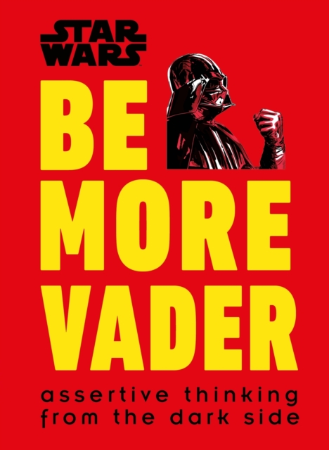 Star Wars Be More Vader : Assertive Thinking from the Dark Side, EPUB eBook