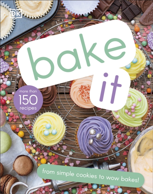 Bake It : More Than 150 Recipes for Kids from Simple Cookies to Creative Cakes!, Hardback Book