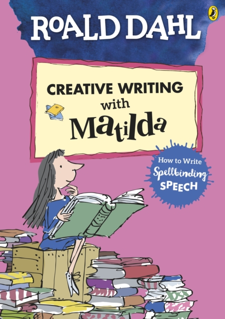 Roald Dahl's Creative Writing with Matilda: How to Write Spellbinding Speech, Paperback / softback Book