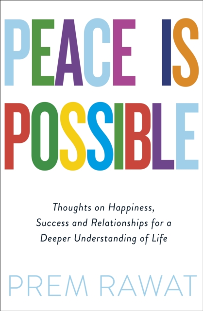 Peace Is Possible : Thoughts on happiness, success and relationships for a deeper understanding of life, Paperback / softback Book