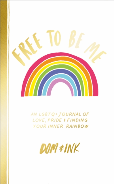 Free To Be Me : An LGBTQ+ Journal of Love, Pride and Finding Your Inner Rainbow, Paperback / softback Book