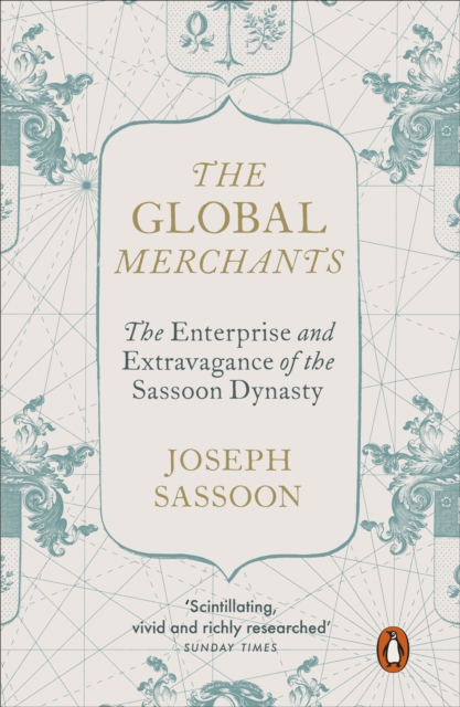 The Global Merchants : The Enterprise and Extravagance of the Sassoon Dynasty, Paperback / softback Book