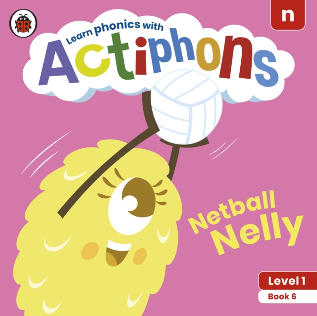 Actiphons Level 1 Book 6 Netball Nelly : Learn phonics and get active with Actiphons!, Paperback / softback Book