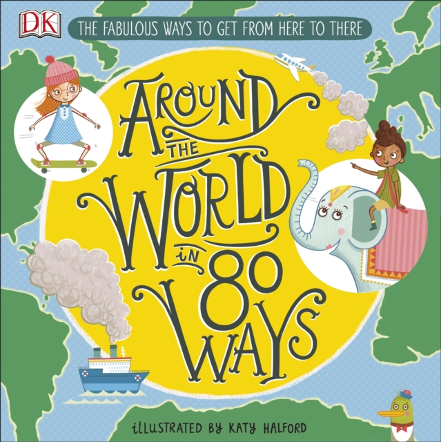 Around The World in 80 Ways : The Fabulous Inventions that get us From Here to There, EPUB eBook