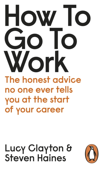 How to Go to Work : The honest advice no one ever tells you at the start of your career, EPUB eBook