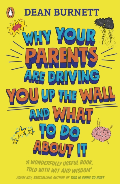 Why Your Parents Are Driving You Up the Wall and What To Do About It : THE BOOK EVERY TEENAGER NEEDS TO READ, Paperback / softback Book