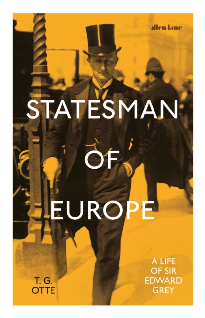 Statesman of Europe : A Life of Sir Edward Grey, Hardback Book