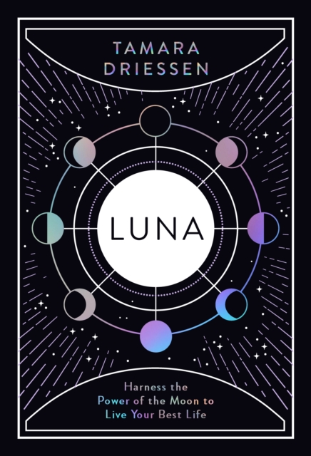 Luna : Harness the Power of the Moon to Live Your Best Life, Hardback Book