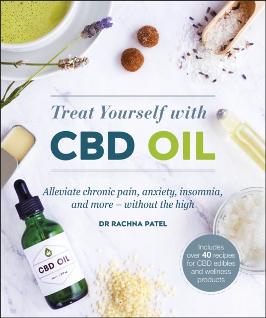 The CBD Oil Solution : Treat Chronic Pain, Anxiety, Insomnia, and More-without the High, EPUB eBook