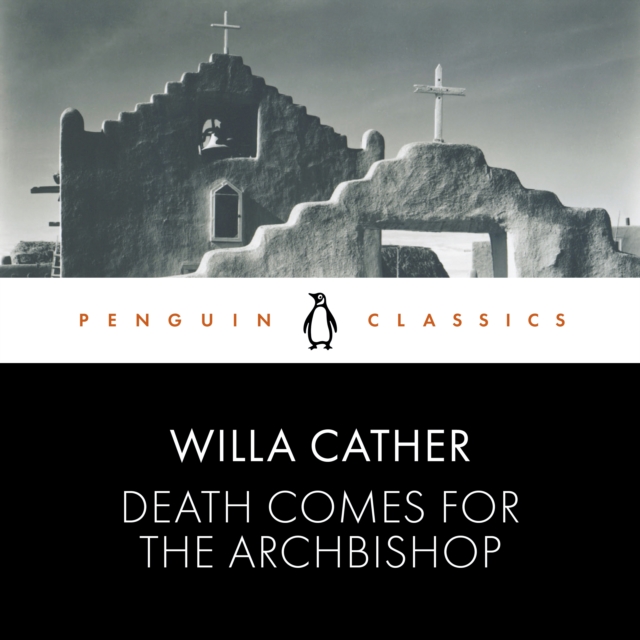 Death Comes for the Archbishop : Penguin Classics, eAudiobook MP3 eaudioBook