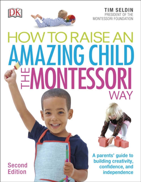 How To Raise An Amazing Child the Montessori Way, 2nd Edition : A Parents' Guide to Building Creativity, Confidence, and Independence, EPUB eBook