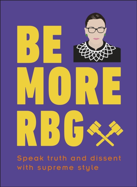 Be More RBG : Speak Truth and Dissent with Supreme Style, EPUB eBook