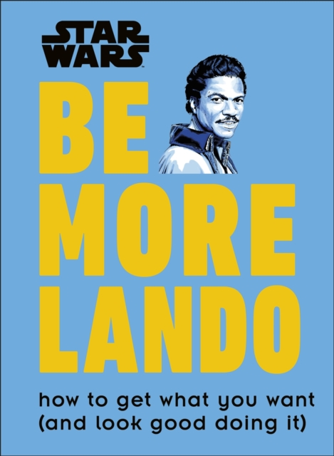 Star Wars Be More Lando : How to Get What You Want (and Look Good Doing It), EPUB eBook