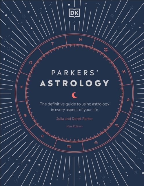 Parkers' Astrology : The Definitive Guide to Using Astrology in Every Aspect of Your Life, Hardback Book