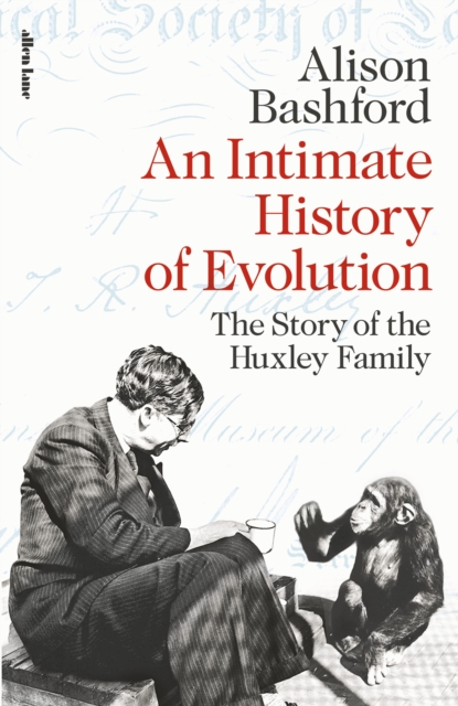 An Intimate History of Evolution : The Story of the Huxley Family, Hardback Book