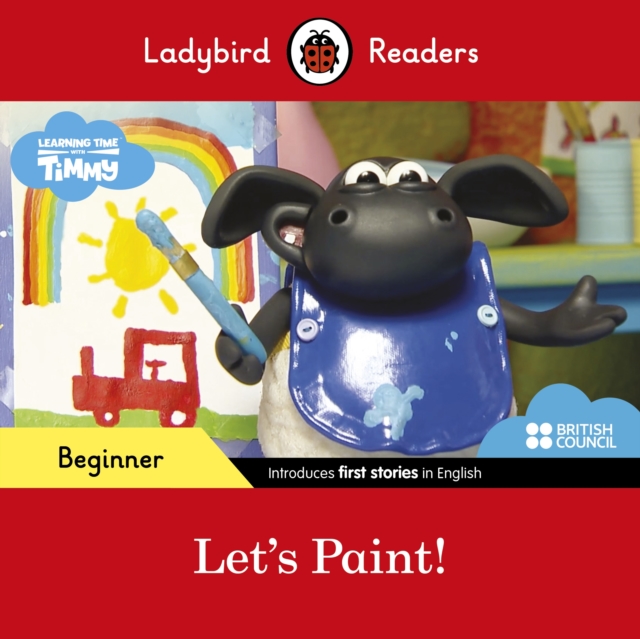 Ladybird Readers Beginner Level - Timmy Time - Let's Paint! (ELT Graded Reader), Paperback / softback Book