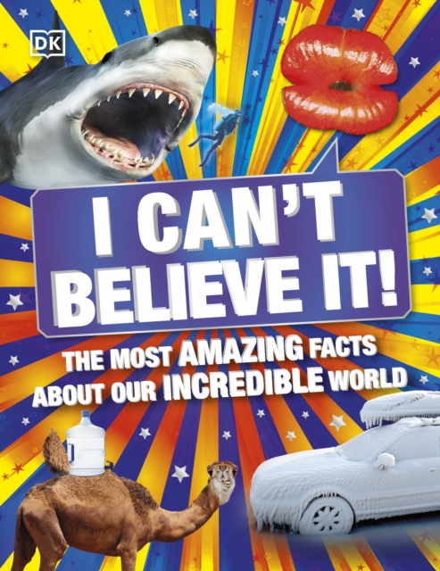 I Can't Believe It! : The Most Amazing Facts About Our Incredible World, Paperback / softback Book