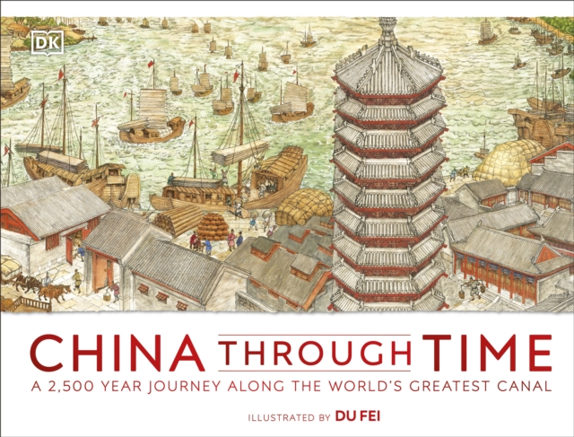 China Through Time : A 2,500 Year Journey along the World's Greatest Canal, EPUB eBook