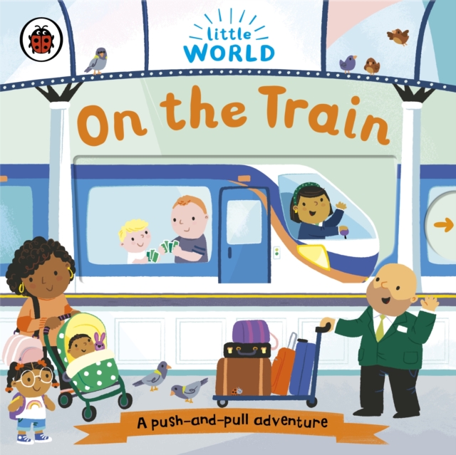 Little World: On the Train : A push-and-pull adventure, Board book Book