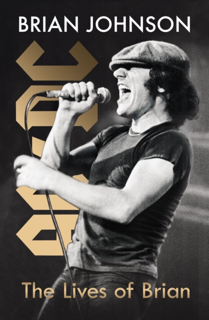 The Lives of Brian : The Sunday Times bestselling autobiography from legendary AC/DC frontman Brian Johnson, Hardback Book