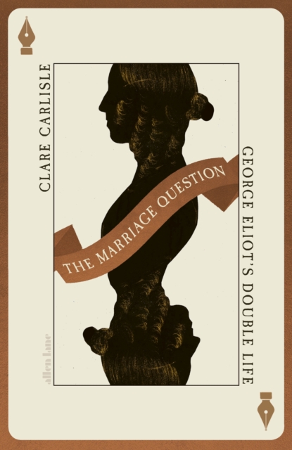 The Marriage Question : George Eliot's Double Life, Hardback Book