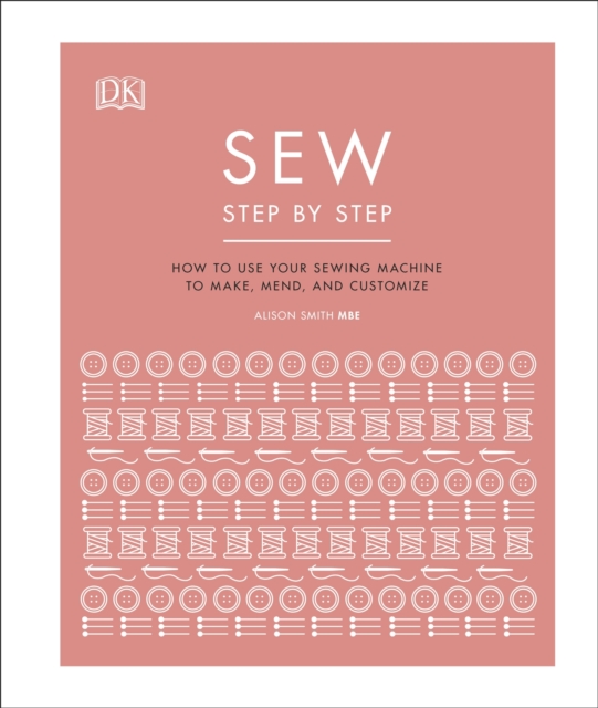 Sew Step by Step : How to use your sewing machine to make, mend, and customize, EPUB eBook