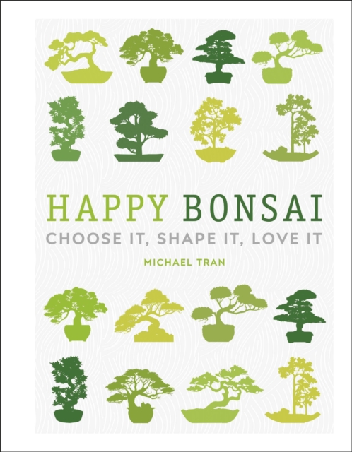 Happy Bonsai : Choose It, Shape It, Love It, EPUB eBook