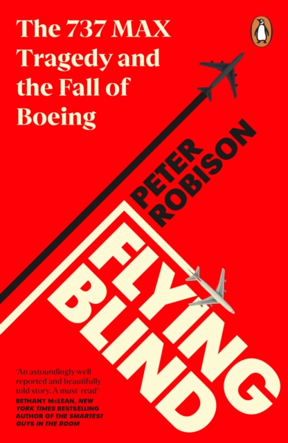 Flying Blind : The 737 MAX Tragedy and the Fall of Boeing, Paperback / softback Book