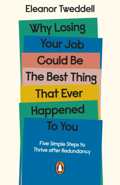 Why Losing Your Job Could be the Best Thing That Ever Happened to You : Five Simple Steps to Thrive after Redundancy, EPUB eBook